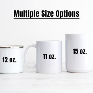 May include: Three white mugs with black text showing different sizes: 12 oz, 11 oz, and 15 oz. The mugs are lined up from smallest to largest.