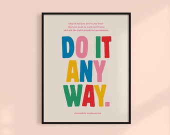 AOC Print - Do It Anyway Quote | Feminist Poster Art | Girl Boss. Unframed 11x14, 8x10, 11x17, 8.5x11, 16x20 Gallery Wall Frame - MAILED ART