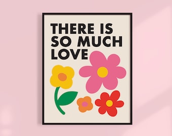 There is so much love | Kitchen, Bedroom, Kids Print | Scandinavian Home Decor | Flower Poster | Unframed Mailed: 8x10, 11x14, 16x20, 18x24