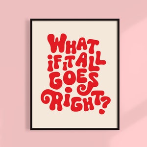 What If It All Goes right Print | Self Care wall art | Manifestation/Affirmation Art Trend | Inspirational Gallery Wall | Colorful Unframed