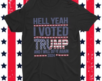 Hell Yeah Trump Shirt, UNISEX Shirt, Conservative Shirt, Republican Shirt, Funny Political Shirt, Trump 2024, Pro Trump, MAGA Clothing