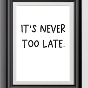 It&#39;s never too late | Quote | Digital Download Art Print