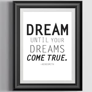 Dream until your dreams come true | Quote by Aerosmith | Digital Download Art Print