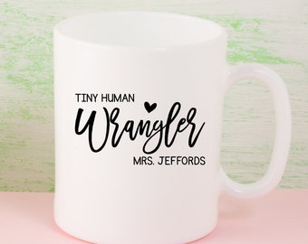Tiny Human Wrangler Custom Mug | Funny Mug for Teacher