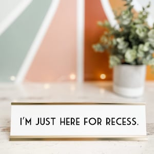 I&#39;m Just Here For Recess Desk Sign | Funny Teacher Classroom Decor