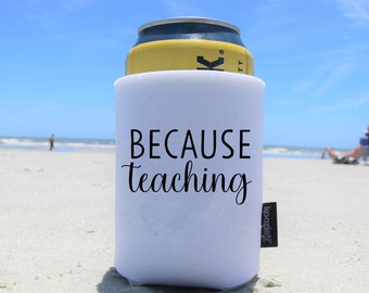 Because Teaching Can Cooler | Funny Koozie® Can Cooler Gift for Teachers