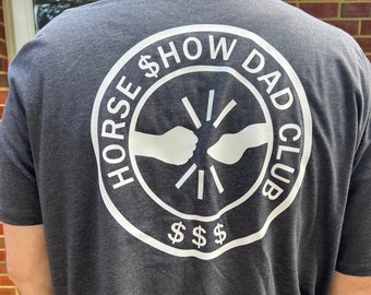 Horse Show Dad Club Shirt, Exclusive LOGO! Equestrian, Western, Hunter, Dressage. Dad gift, Uncle, Papa.
