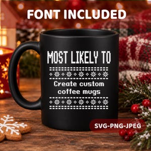 May include: A matte black ceramic coffee mug featuring white pixelated text that reads MOST LIKELY TO Create custom coffee mugs, accented by two horizontal rows of white snowflake and geometric patterns in a festive style.