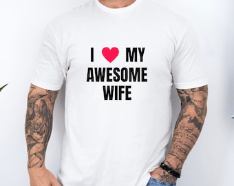 I Love My Awesome Wife T-Shirt: Funny Husband Gift