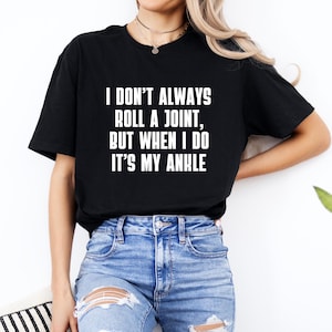 I Don&#39;t Always Roll A Joint Shirt, Funny Saying Shirt, Sarcastic Shirt, Funny Shirt With Witty Sayings, Birthday Gift, Gift for Friend