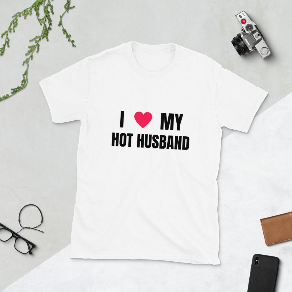 I Love My Hot Husband T Shirt Funny Marriage Sarcastic T Etsy 