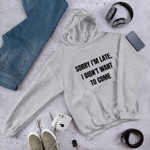 Sorry I&#39;m Late I Didn&#39;t Want to Come Hoodies Sweatshirts Women Casual Long Sleeve Sweatshirt Pullover Tops
