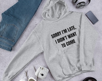 Felpa con cappuccio "Scusa il ritardo, non volevo venire" - Pullover casual da donna