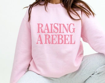 Raising A Rebel Adult Sweatshirt | Womens Sweatshirt | Womens Top | Mothers Day | Mom Gift | Mom Sweatshirt | Gift For Mom | Mama Sweatshirt