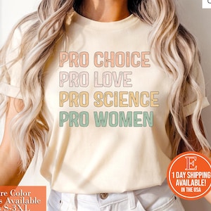 Pro Choice Pro Love Pro Science Pro Women Shirt, Women’s Rights Shirt, Feminism Shirt, Empowerment Shirt, Shirt for Women