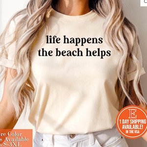 Life Happens The Beach Helps TShirt, Coastal Shirt For Women, Cute Summer Vacation Gift Tee, Beach Therapist Quote Shirt