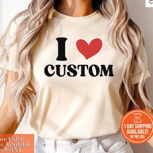 I Love Custom Shirt, Personalized I Love Shirt, I Heart Custom Shirt, Custom Valentines Day Gift, Custom I Love Shirt, I Love Shirt