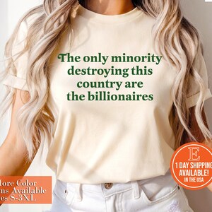 The Only Minority Destroying This Country Are The Billionaires Shirt, Political Humor Tee, Anti Capitalism Gift, Sarcastic Top