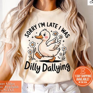 I Was Dilly Dallying Shirt T-shirt, Sorry I&#39;m Late, Funny Goose Tshirt, Oversized Shirt, Graphic Retro Vintage T Shirt