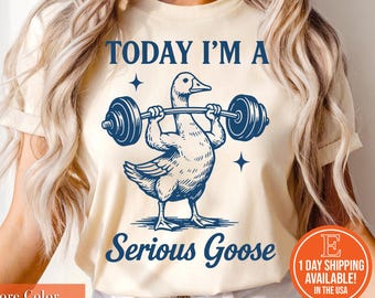 Today I'm a Serious Goose Shirt for Men, Women & Teens, Funny Goose Fitness T-Shirt, Humorous Weightlifting Graphic Tee, Gym Shirt