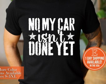 No My Car Isn't Done Yet Funny Car Mechanic Garage T-Shirt, Mechanic Shirt, Car Lover Gift, Auto Mechanic Shirt, Car Mechanic Shirt