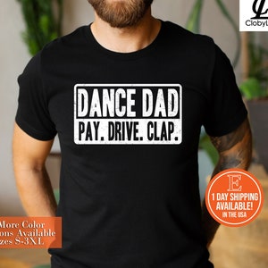 Dance Dad Pay Drive Clap Shirt, Dance Dad Shirt, Dance Shirt For Dad, Funny Dance Tshirt, Dad Gift,Dance Tee, Dance Daddy, Fathers Day Shirt