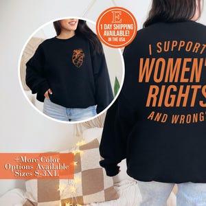 I Support Womens Rights And Wrongs Shirt, Feminist Girl Power Rebel T-shirt, Vintage Inspired Graphic Sweatshirt