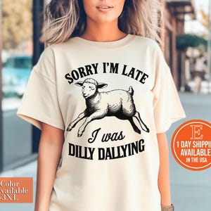 Sorry I&#39;m Late I Was Dilly Dallying Shirt, Funny Sheep Lamb T-shirt, Cute Sheep Shirt, Funny Animal Sayings Shirt, Graphic Retro Vintage Tee
