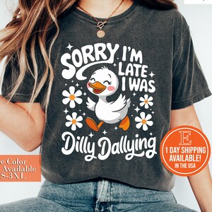 I Was Dilly Dallying Shirt, Sorry I&#39;m Late, Funny Goose Tshirt, Oversized Shirt, Graphic Retro Vintage T Shirt
