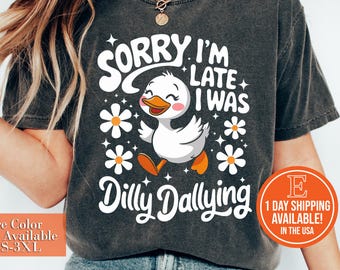 I Was Dilly Dallying Funny Goose Graphic T-Shirt, Sorry I'm Late Tees