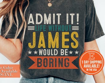 Custom Name Shirt, Admit It Life Without [Name] Would Be Boring Tee, Funny Personalized Gift Shirt