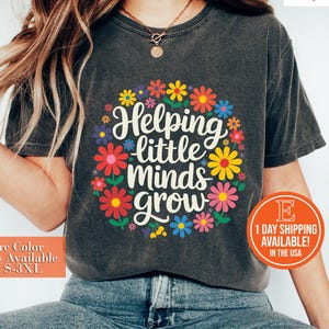 Helping Little Minds Grow, Custom Teacher Shirt, Kindergarten Shirt, Floral Teacher Shirt, Teacher Appreciation, Preschool