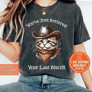You&#39;ve Just Buttered Your Last Biscuit Shirt, Funny Cowboy Cat Tshirt, Meowdy Partner Sweatshirt, Cozy Cat Sweatshirt