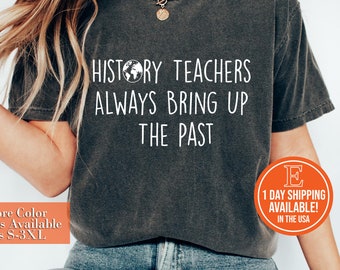 Always Bring Up The Past Shirt, History Teachers Shirt, Funny History Teacher Shirt | Social Studies Teacher T-Shirt | Historian Gift
