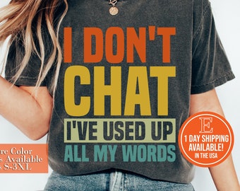 I Don't Chat I've Used Up All My Words Sarcastic Shirt, Meme Shirt, Funny Offensive Shirt, Ironic Shirt, Gifts for Friends, Funny Gifts