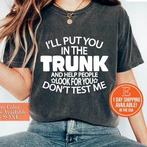 Funny Put In Trunk Saying Shirt, I Will Put You In A Trunk Shirt, Don&#39;t Test Me T-shirt