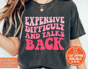 Expensive Difficult And Talks Back Mothers Day Mom Life Shirt, Hoodie, Sweatshirt, Mothers Day Mom Life Vintage Retro Groovy Funny Wife Tee