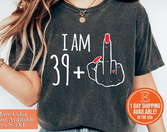 I Am 39 Plus Middle Finger Custom Women Shirt, Personalized Birthday Gifts, I Am 39 Plus Shirt, Custom Middle Finger Birthday Tee