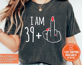 Ich bin 39 Plus Mittelfinger, individuelles Damen-Shirt, personalisierte Geburtstagsgeschenke, ich bin 39 Plus Shirt, individuelles Mittelfinger-Geburtstags-T-Shirt