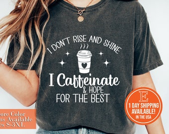 Funny Women's Coffee Shirt, I Don't Rise and Shine I Caffeinate Tees