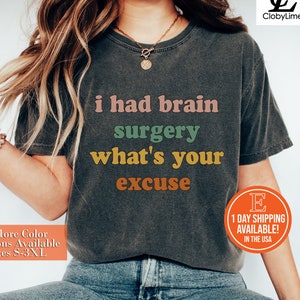 I Had Brain Surgery What&#39;s your Excuse Shirt, Brain Surgery Shirt, Cancer Awareness Shirt, Brain Cancer Support, Brain Tumor Awareness Shirt