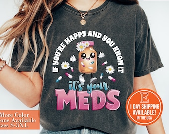 Funny Nursing Humor Shirt: Happy Pills, Doctor, Pharmacist Gift, It's Your Meds Shirt
