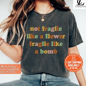 Not Fragile Like A Flower Fragile Like A Bomb Shirt, Sweatshirt, Feminist Shirt, Girl Power Motivational Quotes Shirt, Feminist Gift