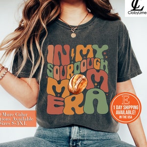 In My Sourdough Mom Era Shirt, Bread Baker Shirt, Baking Mom Shirt, Sourdough Starter, Mom Shirt Gift, Women&#39;s Sweatshirt Gift