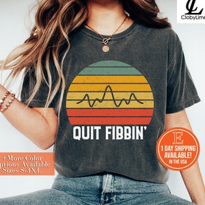 Quit Fibbin Shirt Vintage Atrial Fibrillation Funny Medical, Nurses Sweatshirt, Medicine Nurse Shirt, Cardiology Arrhythmia Hoodie
