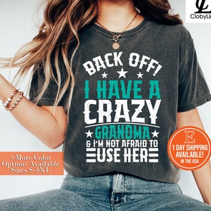 Back Off I Have A Crazy Grandma & I&#39;m Not Afraid To Use Her T-Shirt, Hoodie, Sweatshirt, Grandmother Shirts
