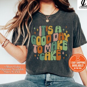 It&#39;s A Good Day to Make Cake Shirt for Women, Funny Baking Gift for Baker, Cute Tee for Pastry Chef, Cake Lover Sweatshirt, Baking Mom Shirt