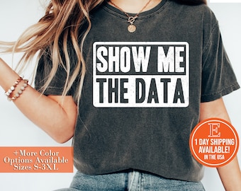 Show Me The Data Shirt, Funny Data Analyst Tee