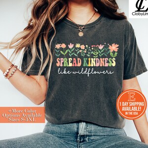 Kindness Shirt, Inspirational Shirt, Kind Shirt, Be Kind Shirt, Flower Shirt, Spread Kindness Shirt, Motivational Shirt, Shirts For Women