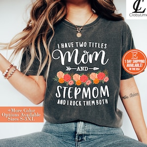 I Have Two Titles Mom And Stepmom Gifts Floral Stepmother Shirt, Hoodie, Sweatshirt - Step Mom Shirt, Mother's Day Gift Best Step Mom Outfit